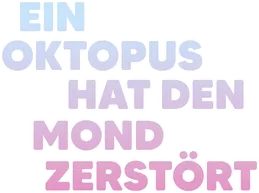 Ein Oktopus hat den Mond zerstört