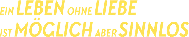Ein Leben ohne Liebe ist möglich, aber sinnlos