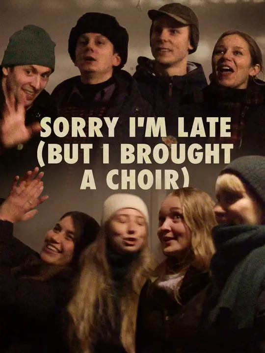 Sorry I'm late (but I brought a choir)