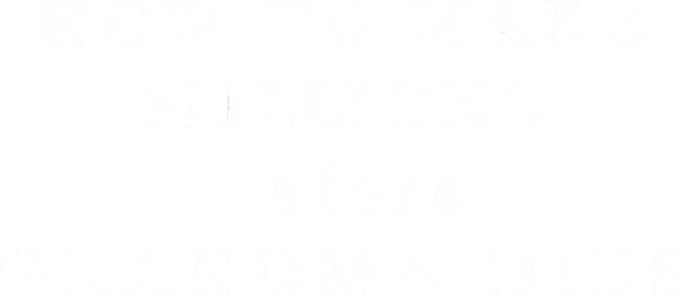 How to Make Millions Before Grandma Dies