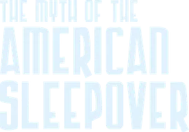 The Myth of the American Sleepover