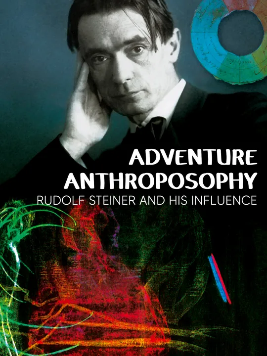 Abenteuer Anthroposophie - Rudolf Steiner und seine Wirkung