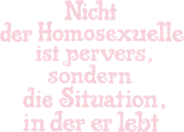 Nicht der Homosexuelle ist pervers, sondern die Situation, in der er lebt title art image